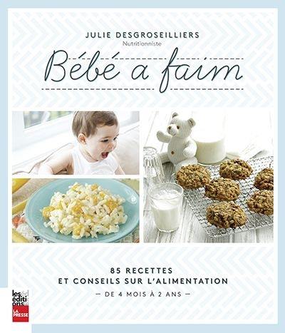 Bébé a faim : 85 recettes et conseils sur l'alimentation : de 4 mois à 2 ans