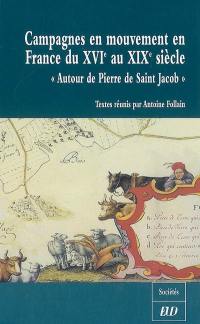 Campagnes en mouvement en France du XVIe au XIXe siècle : actes du Colloque international d'histoire rurale Autour de Pierre de Saint-Jacob tenu à Dijon les 23 et 24 mars 2007