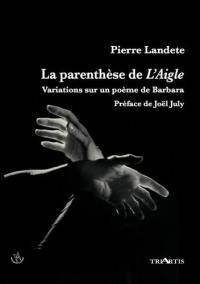 La parenthèse de L'aigle : anagogie de L'aigle noir : poème de Barbara