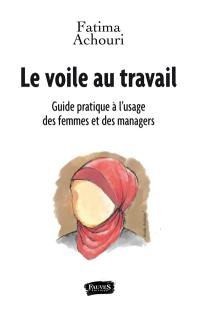 Le voile au travail : guide pratique à l'usage des femmes et des managers