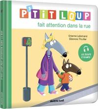 P'tit Loup fait attention dans la rue P'tit Loup fait attention dans la rue