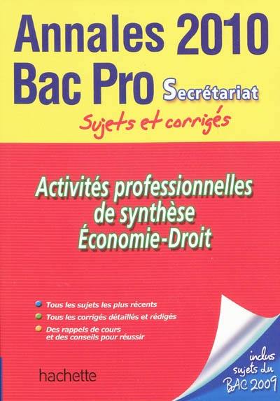 Activités professionnelles de synthèse, économie-droit : annales bac pro secrétariat 2010, sujets et corrigés