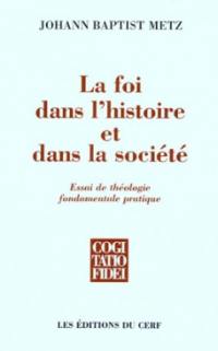 La foi dans l'histoire et dans la société : essai de théologie fondamentale pratique