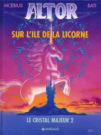 Altor. Vol. 2. Le cristal majeur. Vol. 2. Sur l'île de la licorne