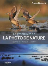 Le grand livre de la photo de nature : techniques, pratique, matériel