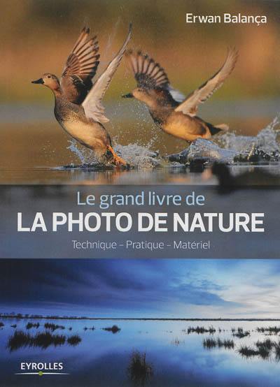 Le grand livre de la photo de nature : techniques, pratique, matériel