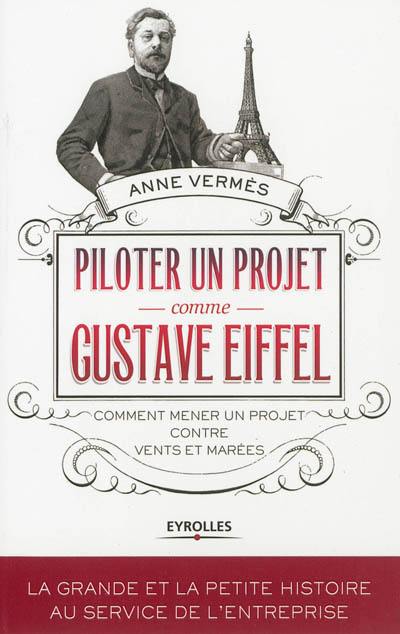 Piloter un projet comme Gustave Eiffel : comment mener un projet contre vents et marées