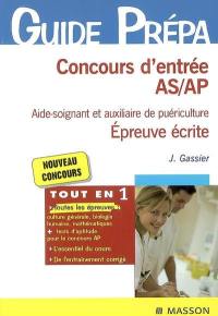 Concours d'entrée AS-AP, aide-soignant et auxiliaire de puériculture : épreuve écrite, nouveau concours : biologie humaine, culture générale, mathématiques, tests d'aptitude