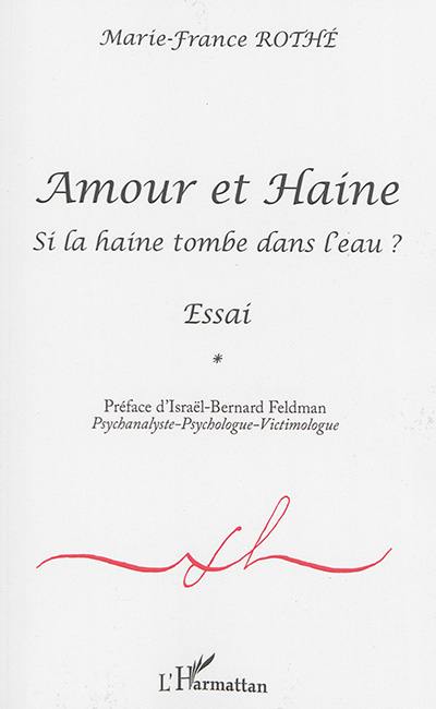 Amour et haine : si la haine tombe dans l'eau ? : essai