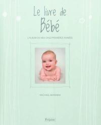 Le livre de bébé : l'album de mes cinq premières années