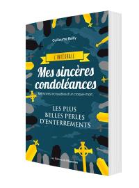 Mes sincères condoléances : mémoires incroyables d'un croque-mort : les plus belles perles d'enterrements, l'intégrale