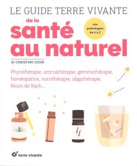 Le guide Terre vivante de la santé au naturel : 200 pathologies de A à Z