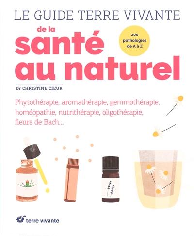 Le guide Terre vivante de la santé au naturel : 200 pathologies de A à Z