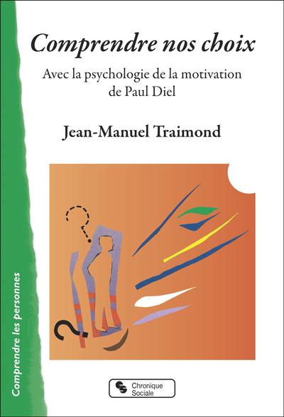 Comprendre nos choix : avec la psychologie de la motivation de Paul Diel