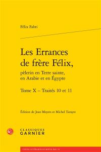 Les errances de frère Félix, pèlerin en Terre sainte, en Arabie et en Egypte, 1480-1483. Vol. 10. Traités 10 et 11