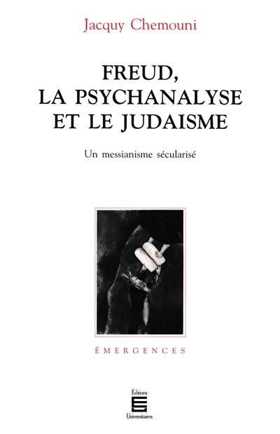 Freud, la psychanalyse et le judaïsme : un messianisme sécularisé