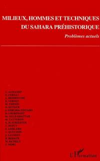 Milieux, hommes et techniques du Sahara préhistorique : problèmes actuels