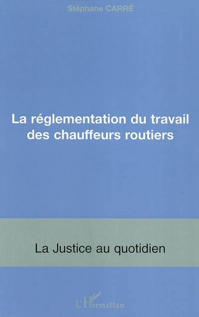 La réglementation du travail des chauffeurs routiers