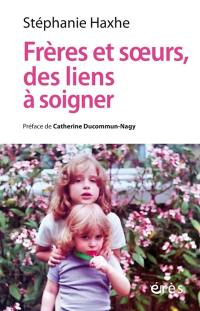 Frères et soeurs, des liens à soigner : clinique contextuelle de l'adelphie