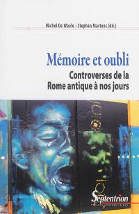 Mémoire et oubli : controverses de la Rome antique à nos jours