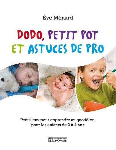 Dodo, petit pot et astuces de pro : Petits jeux pour apprendre au quotidien, pour les enfants de 2 à 4 ans