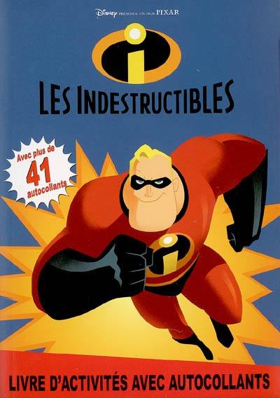 Les Indestructibles. Vol. 2004. Livre d'activités avec autocollants