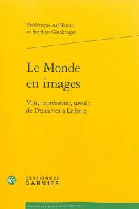 Le monde en images : voir, représenter, savoir, de Descartes à Leibniz