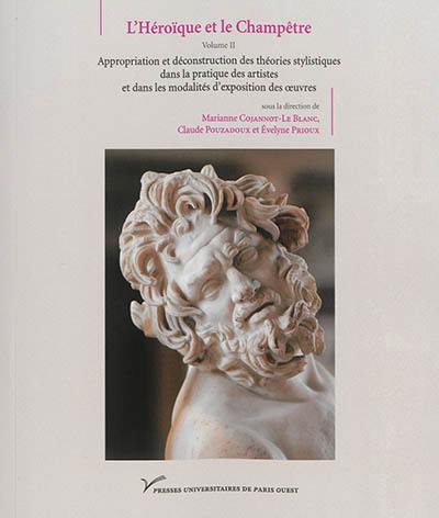 L'héroïque et le champêtre. Vol. 2. Appropriation et déconstruction des théories stylistiques dans la pratique des artistes et dans les modalités d'exposition des oeuvres