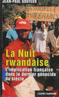 La nuit rwandaise : l'implication française dans le dernier génocide du siècle