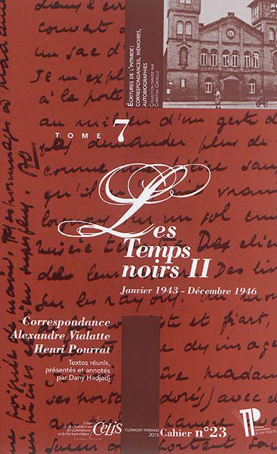 Correspondance Alexandre Vialatte-Henri Pourrat, 1916-1959. Vol. 7. Les temps noirs. Vol. 2. Janvier 1943-décembre 1946