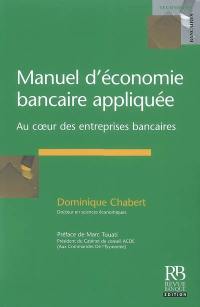 Manuel d'économie bancaire appliquée : au coeur des entreprises bancaires