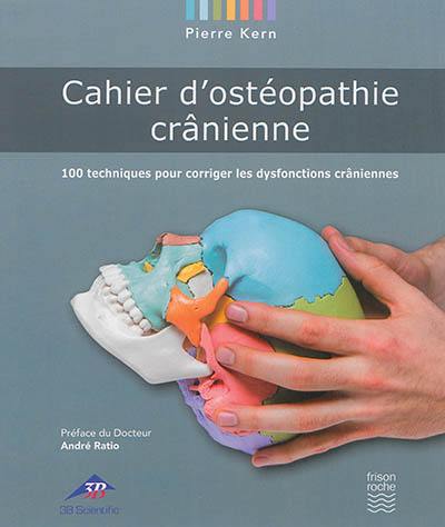 Cahier d'ostéopathie crânienne : 100 techniques pour corriger les dysfonctions crâniennes