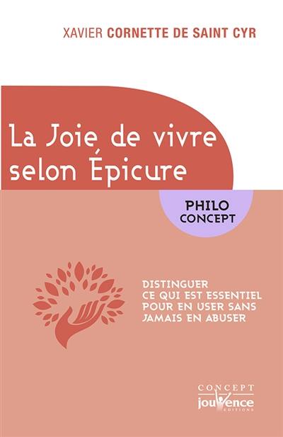 La joie de vivre selon Epicure : distinguer ce qui est essentiel pour en user sans jamais en abuser