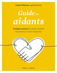 Guide des aidants : stratégies pratiques de soutien à domicile des personnes en perte d'autonomie