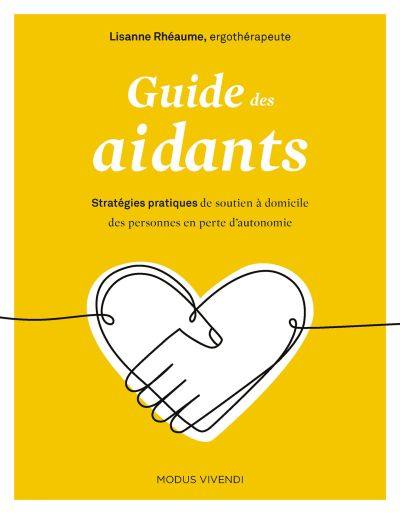 Guide des aidants : stratégies pratiques de soutien à domicile des personnes en perte d'autonomie