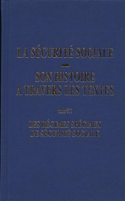 La Sécurité sociale : son histoire à travers les textes. Vol. 7. Les régimes spéciaux de sécurité sociale