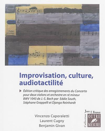 Improvisation, culture, audiotactilité : édition critique des enregistrements du Concerto pour deux violons et orchestre en ré mineur BWV 1043 de Jean-Sébastien Bach par Eddie South, Stéphane Grappelli et Django Reinhardt