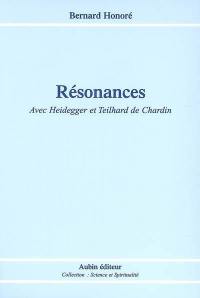 Résonances : avec Heidegger et Teilhard de Chardin