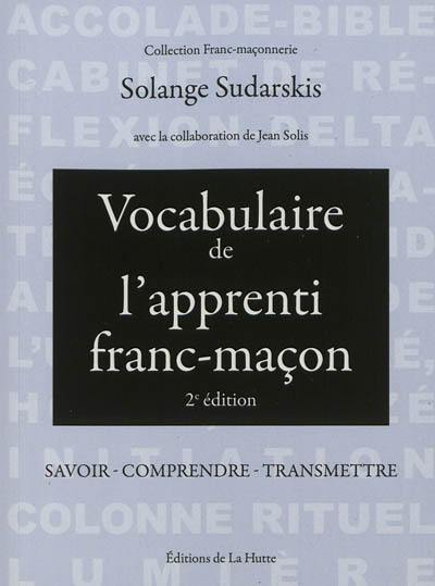 Vocabulaire de l'apprenti franc-maçon : savoir, comprendre, transmettre