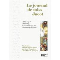 Le journal de miss Jacot : 1870, siège de Strasbourg, une Britannique sous les bombes prussiennes