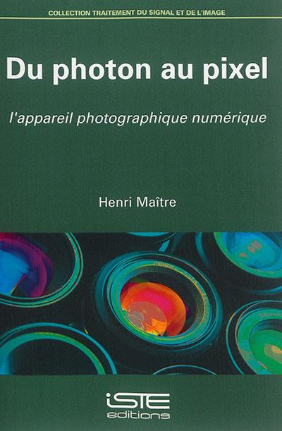 Du photon au pixel : l'appareil photographique numérique