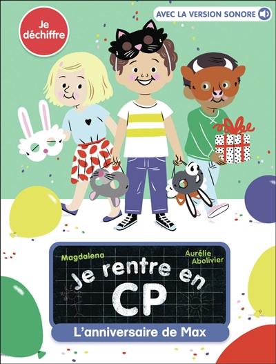 Je rentre en CP. Vol. 1. L'anniversaire de Max : je déchiffre