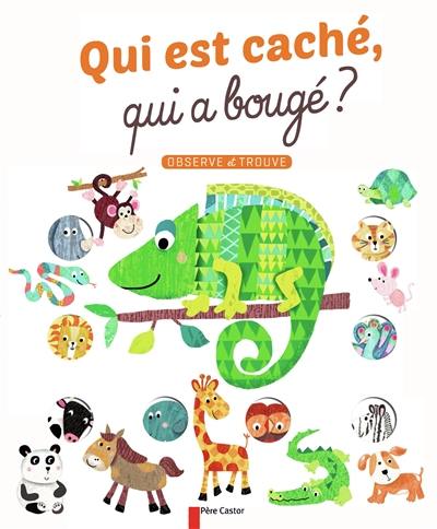 Qui est caché, qui a bougé ? : observe et trouve