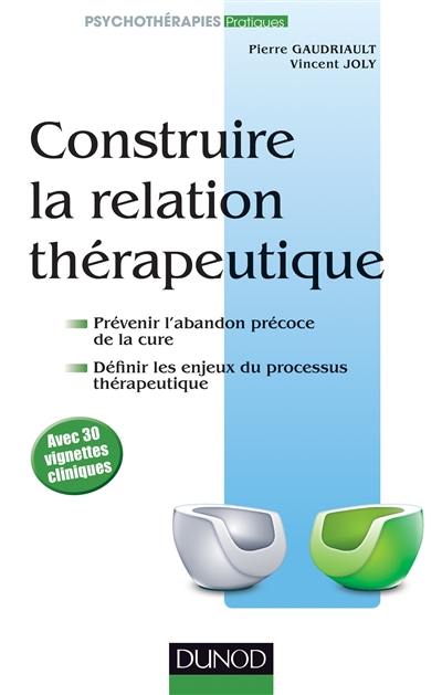 Construire la relation thérapeutique : prévenir l'abandon précoce, définir les enjeux du processus thérapeutique