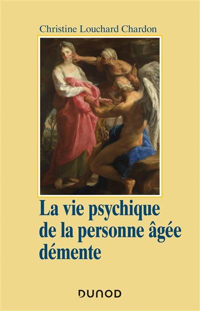 La vie psychique de la personne âgée démente : approche psychanalytique et psychodynamique