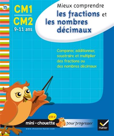 Mieux comprendre les fractions et les nombres décimaux CM1-CM2, 9-11 ans : comparer, additionner, soustraire et multiplier des fractions ou des nombres décimaux