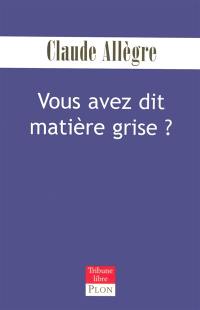 Vous avez dit matière grise ?