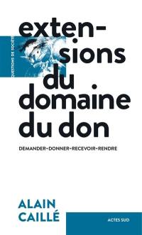 Extensions du domaine du don : demander, donner, recevoir, rendre : essai