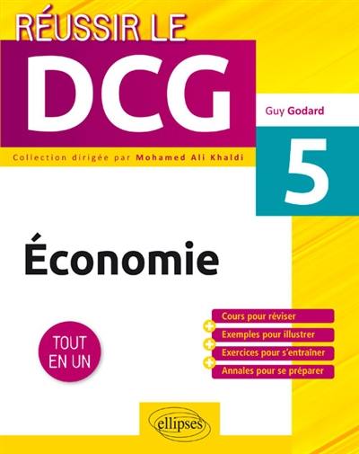 Economie UE5 : tout en un : cours pour réviser + exemples pour illustrer + exercices pour s'entraîner + annales pour se préparer