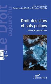 Droit des sites et sols pollués : bilans et perspectives